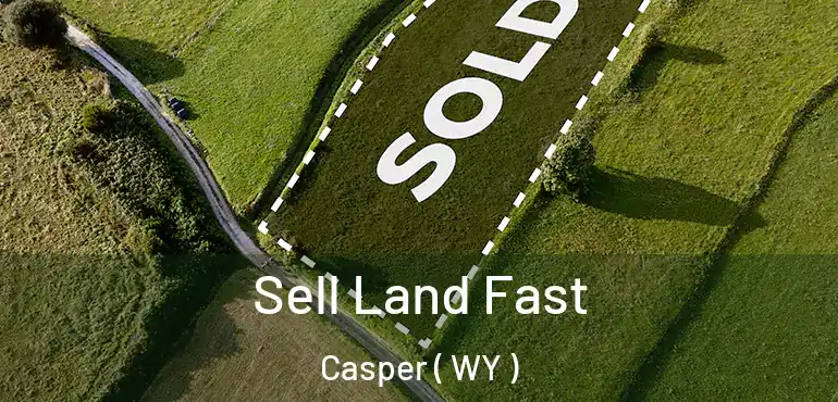 Sell Land Fast Casper ( WY )