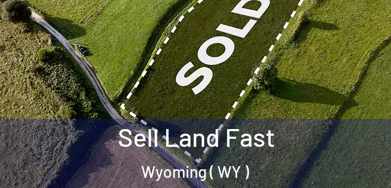  Sell Land Fast Wyoming ( WY )