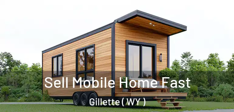  Sell Mobile Home Fast Gillette ( WY )