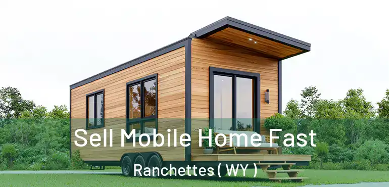  Sell Mobile Home Fast Ranchettes ( WY )