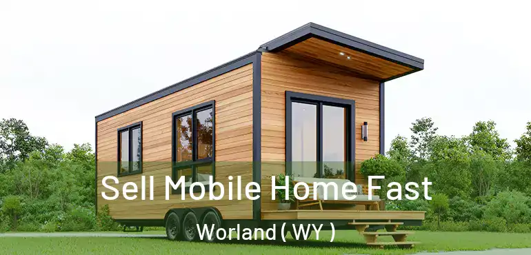  Sell Mobile Home Fast Worland ( WY )