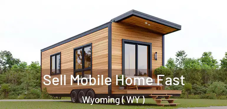 Sell Mobile Home Fast Wyoming ( WY )