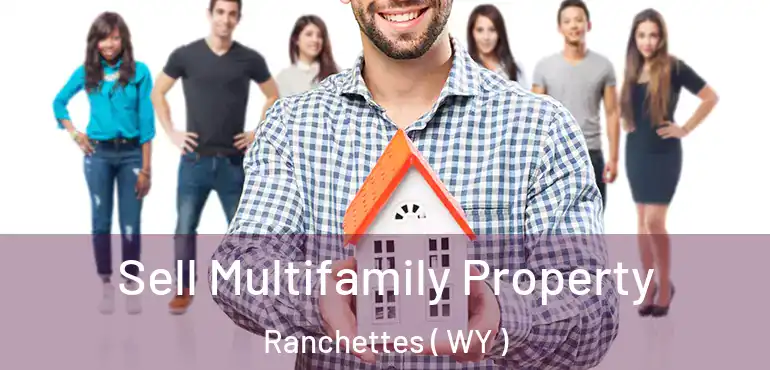  Sell Multifamily Property Ranchettes ( WY )