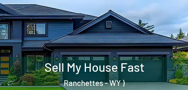  Sell My House Fast Ranchettes - WY )