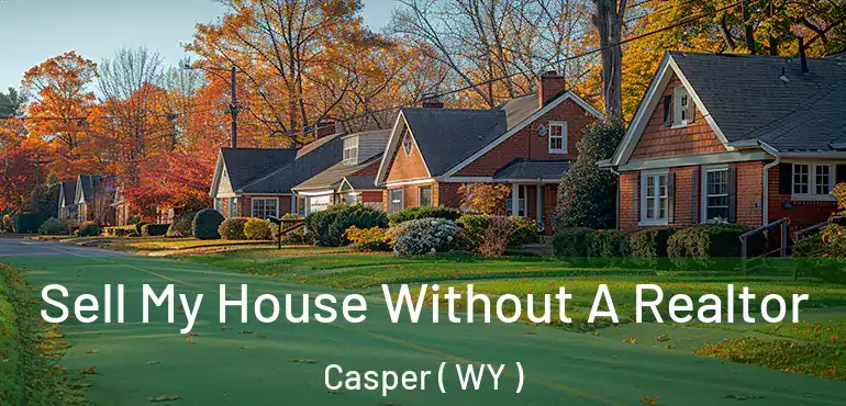  Sell My House Without A Realtor Casper ( WY )