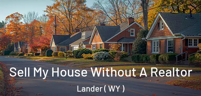 Sell My House Without A Realtor Lander ( WY )