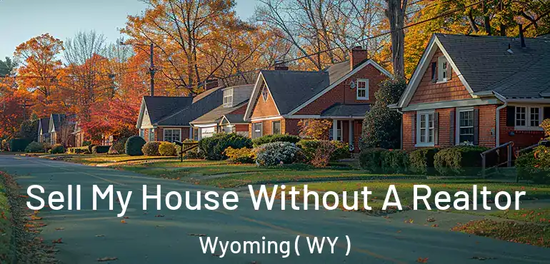 Sell My House Without A Realtor Wyoming ( WY )
