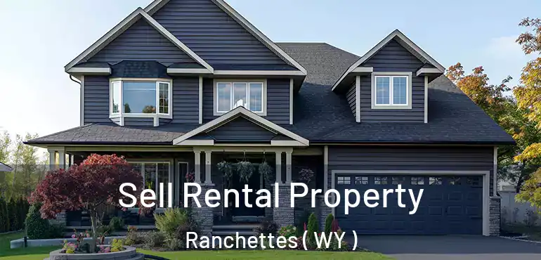  Sell Rental Property Ranchettes ( WY )