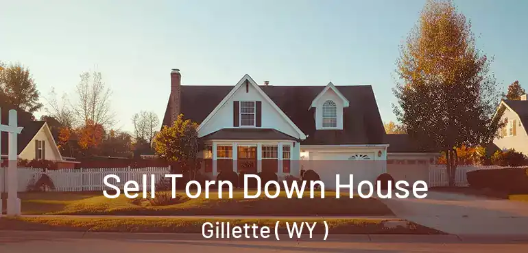  Sell Torn Down House Gillette ( WY )