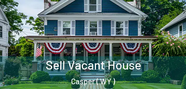  Sell Vacant House Casper ( WY )