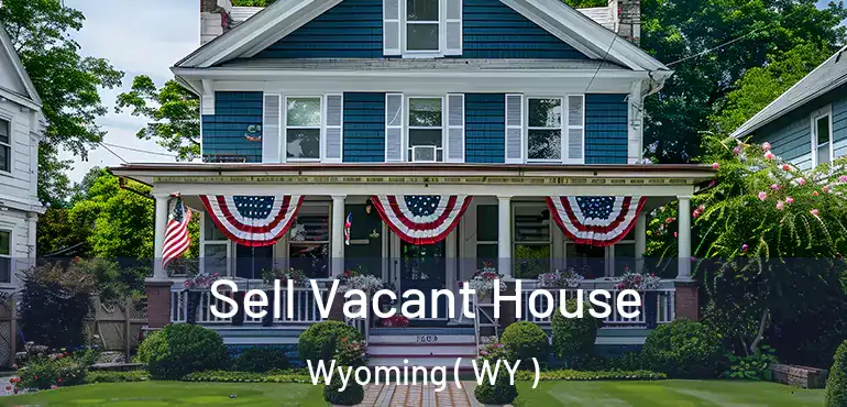 Sell Vacant House Wyoming ( WY )