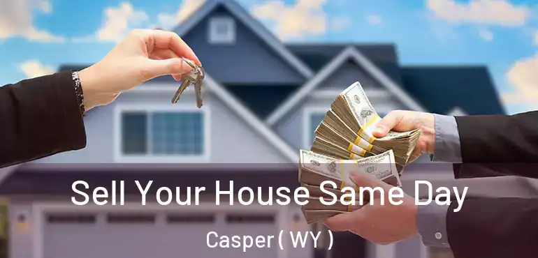  Sell Your House Same Day Casper ( WY )