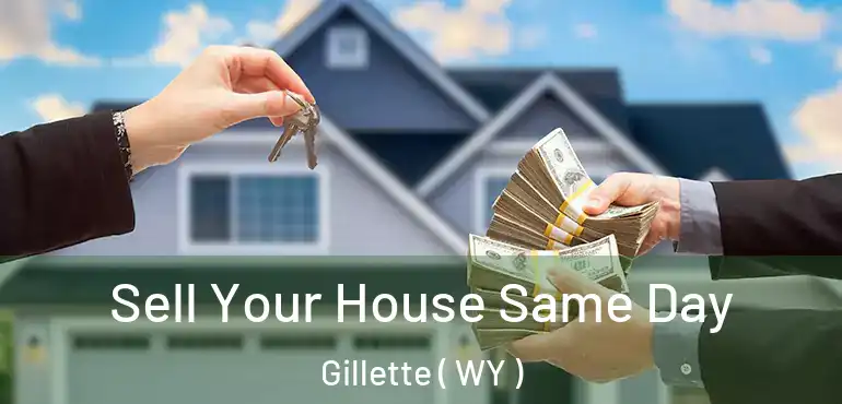  Sell Your House Same Day Gillette ( WY )