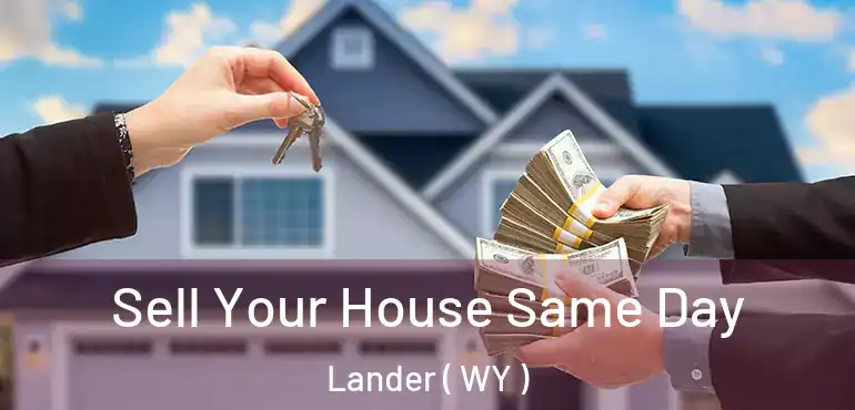  Sell Your House Same Day Lander ( WY )