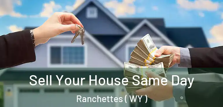  Sell Your House Same Day Ranchettes ( WY )