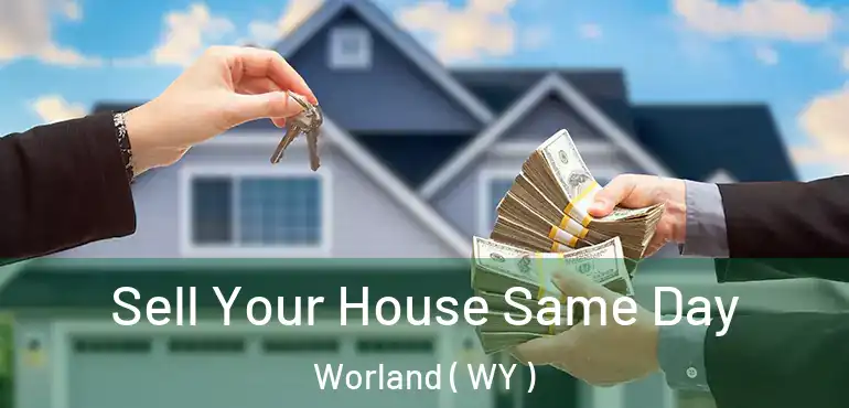  Sell Your House Same Day Worland ( WY )