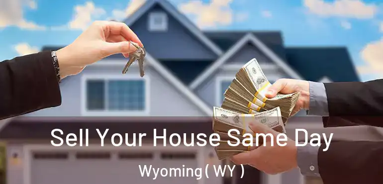  Sell Your House Same Day Wyoming ( WY )