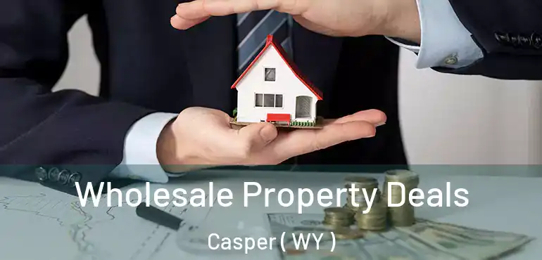  Wholesale Property Deals Casper ( WY )