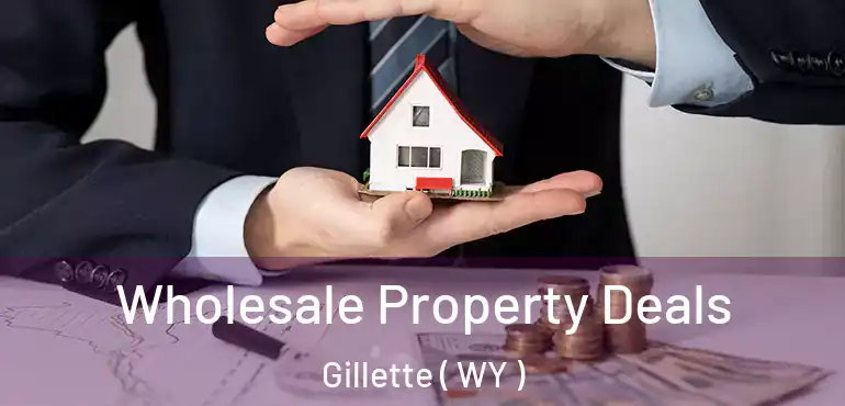  Wholesale Property Deals Gillette ( WY )