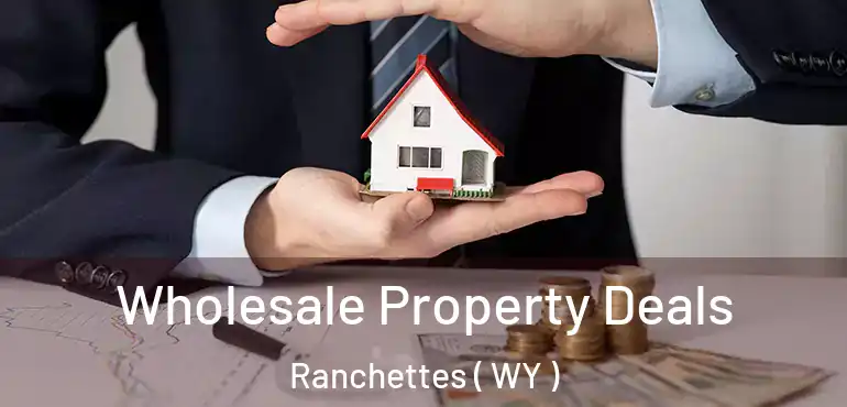  Wholesale Property Deals Ranchettes ( WY )