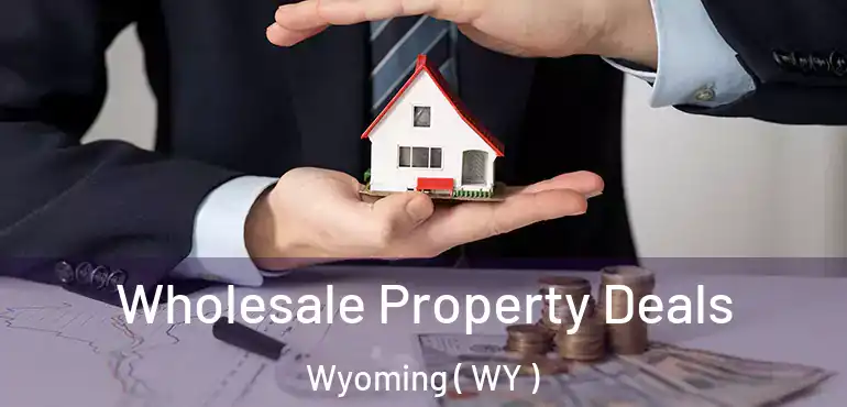  Wholesale Property Deals Wyoming ( WY )