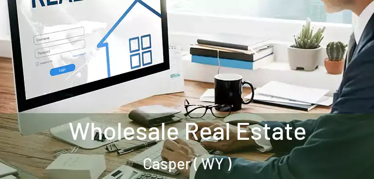  Wholesale Real Estate Casper ( WY )