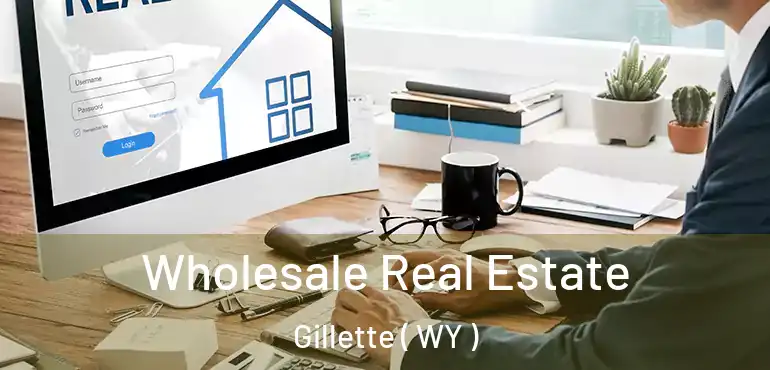  Wholesale Real Estate Gillette ( WY )
