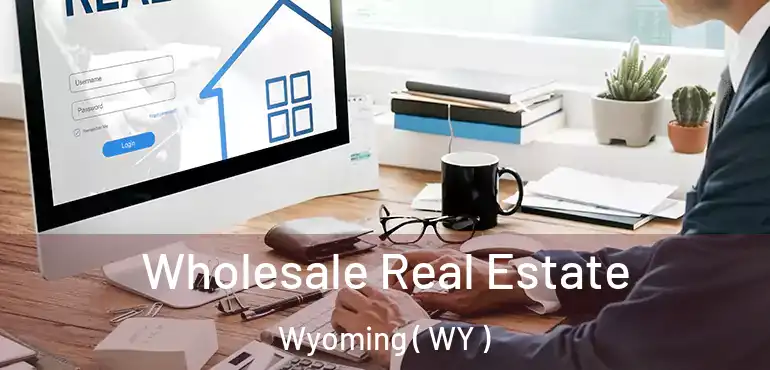  Wholesale Real Estate Wyoming ( WY )