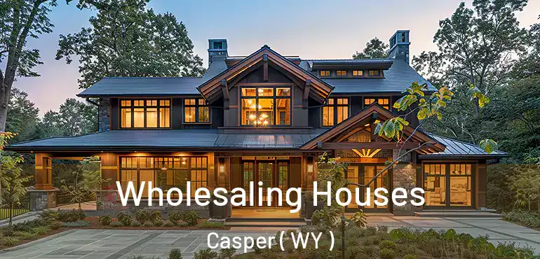 Wholesaling Houses Casper ( WY )