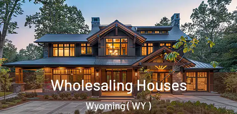  Wholesaling Houses Wyoming ( WY )