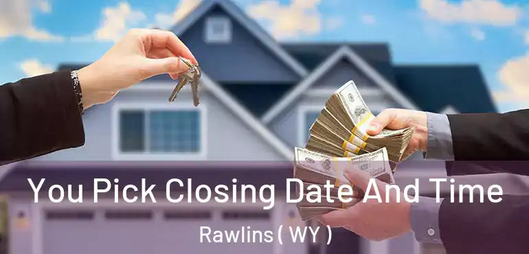  You Pick Closing Date And Time Rawlins ( WY )